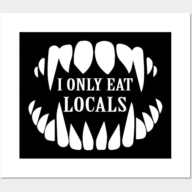 I Only Eat Locals Wall Art by sandyrm